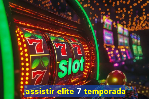 assistir elite 7 temporada